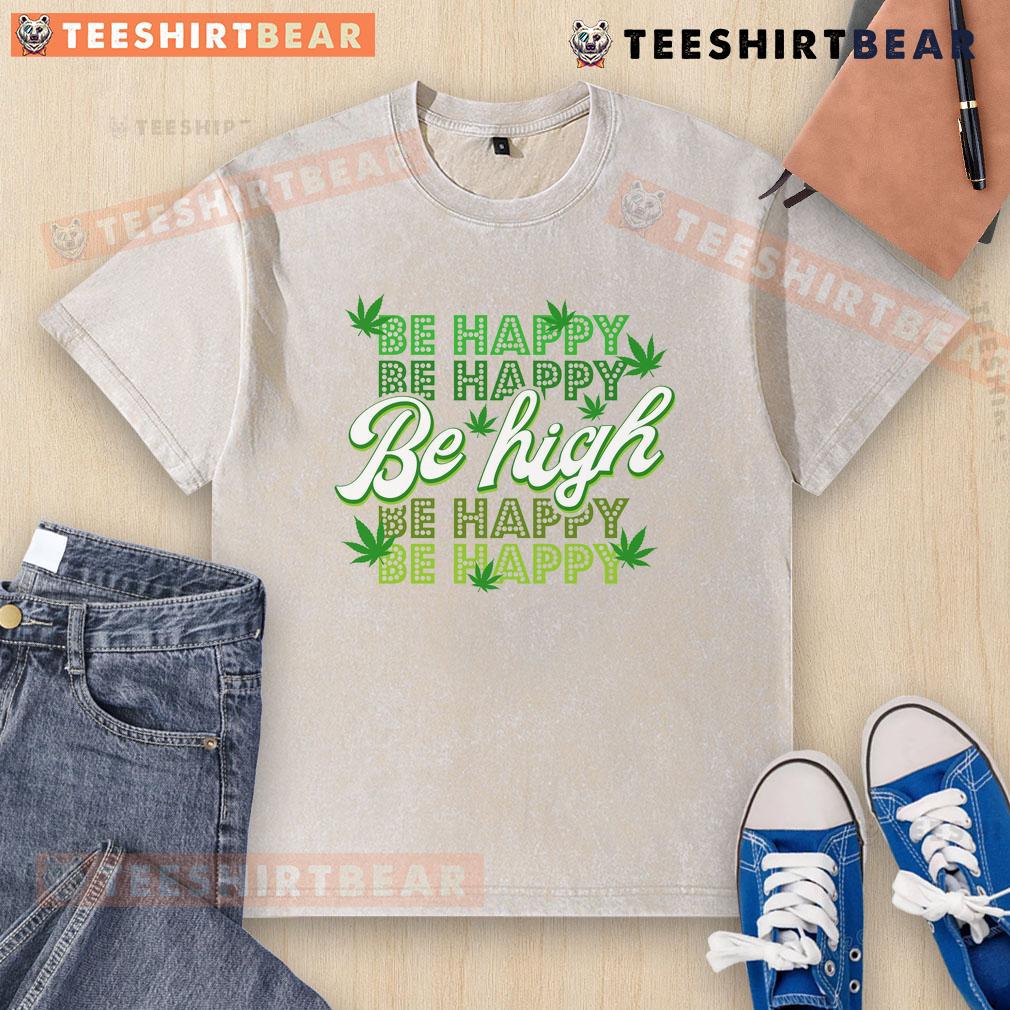 Alt Text: Funny Be Happy Be High cannabis leaf design on a washed t-shirt, perfect for cannabis enthusiasts and casual wear.