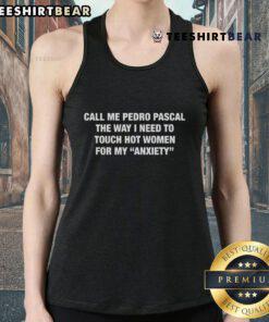 Alt Text: Funny Call Me Pedro Pascal tank top featuring a humorous quote about touching hot women for anxiety relief.