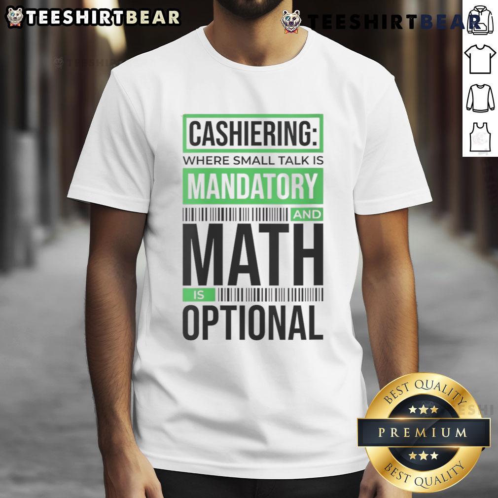 Alt Text: Funny 'Cashiering Where Small Talk Is Mandatory And Math Is Optional' T-Shirt showcasing humor in retail work.