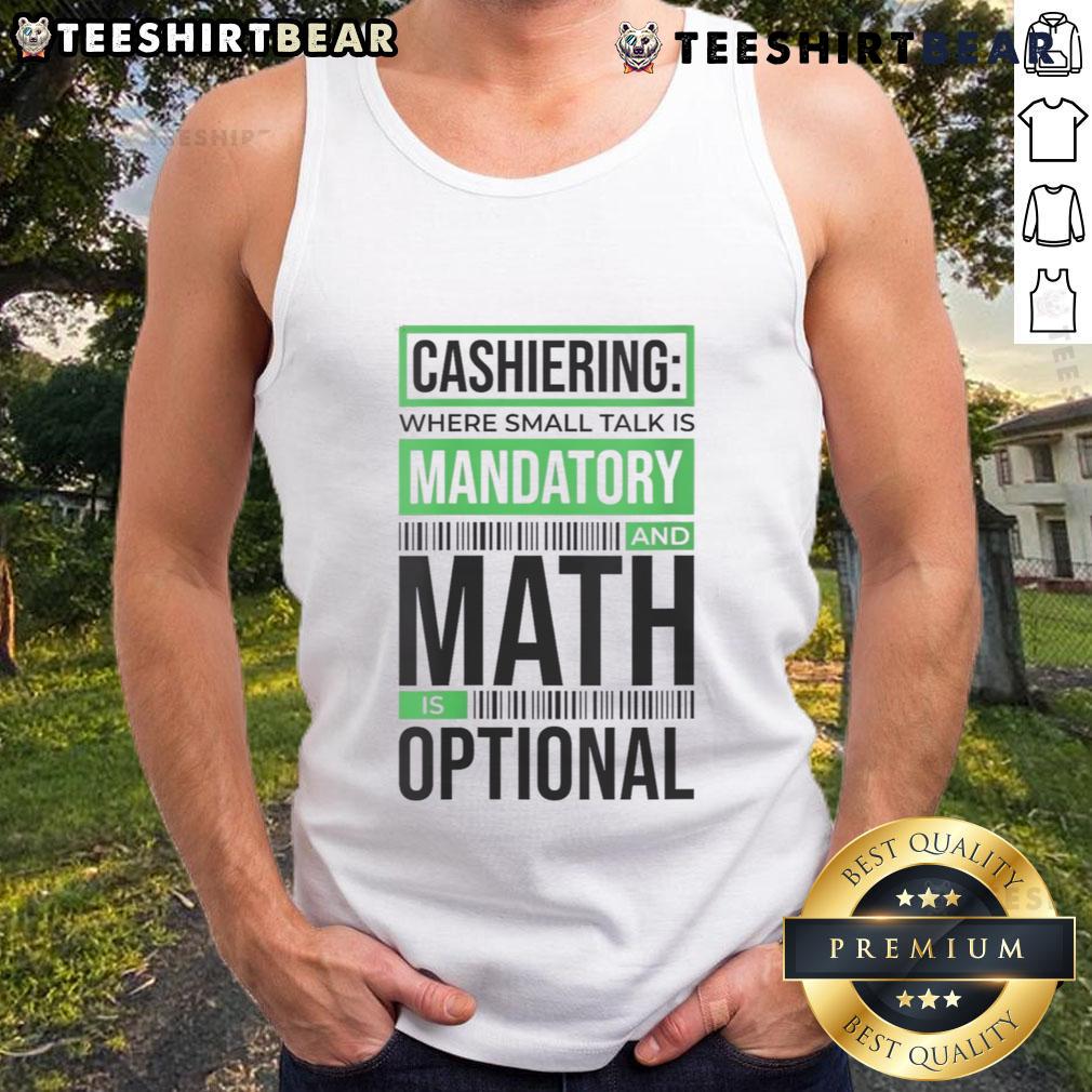 Funny cashiering tank top featuring 'Small Talk Mandatory, Math Optional' slogan for cashiers and retail workers.