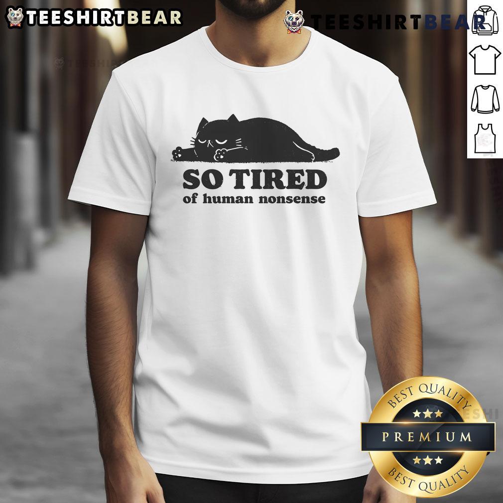 Funny cat so tired of human nonsense t-shirt design featuring a sleepy feline with a humorous expression.