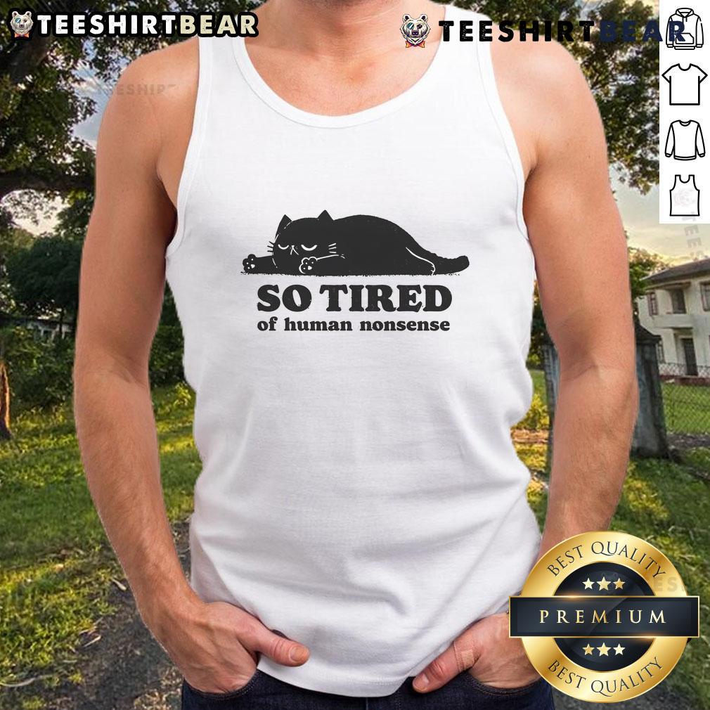 Funny cat so tired of human nonsense tank top design featuring a humorous feline expression.
