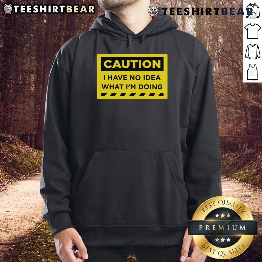 Funny 'Caution: I Have No Idea What I'm Doing' hoodie design featuring a humorous graphic for casual wear.