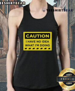 Funny caution tank top with 'I Have No Idea What I'm Doing' slogan, perfect for humorous casual wear.