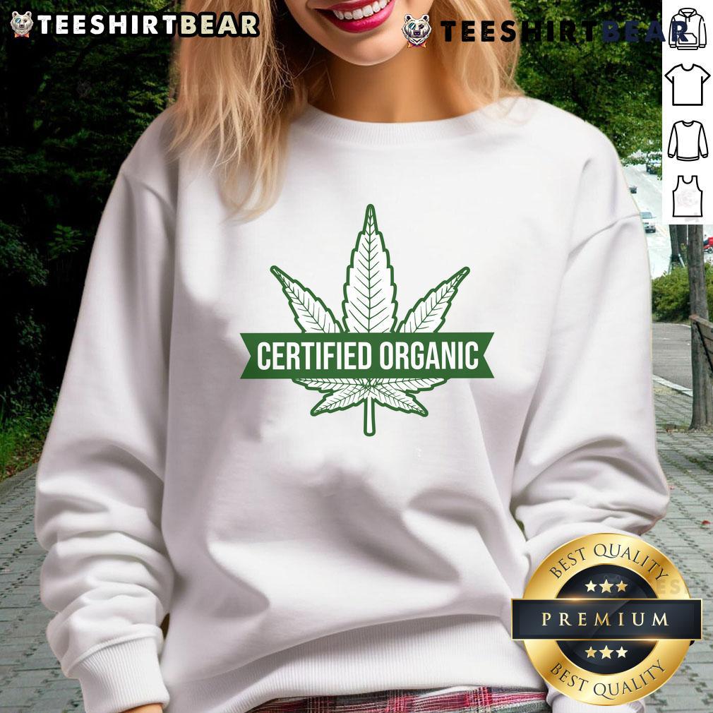 Funny certified organic cannabis leaf sweatshirt featuring a vibrant design perfect for cannabis enthusiasts.