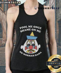 Funny Fool Me Once Shame On Me No Worries Haha Tank Top design featuring playful typography and a casual style.