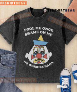 Funny Fool Me Once Shame On Me No Worries Haha washed t-shirt design featuring humorous text and a playful graphic.