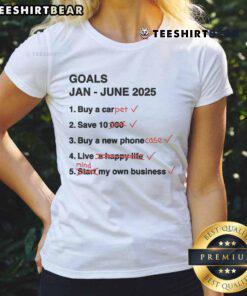 Funny GOALS Jan-June 2025 Ladies Tee featuring a humorous design perfect for goal-oriented women.