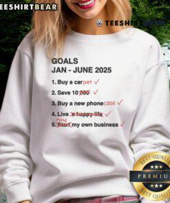 Alt Text: Funny GOALS January to June 2025 sweatshirt featuring a humorous design perfect for goal-oriented motivation.