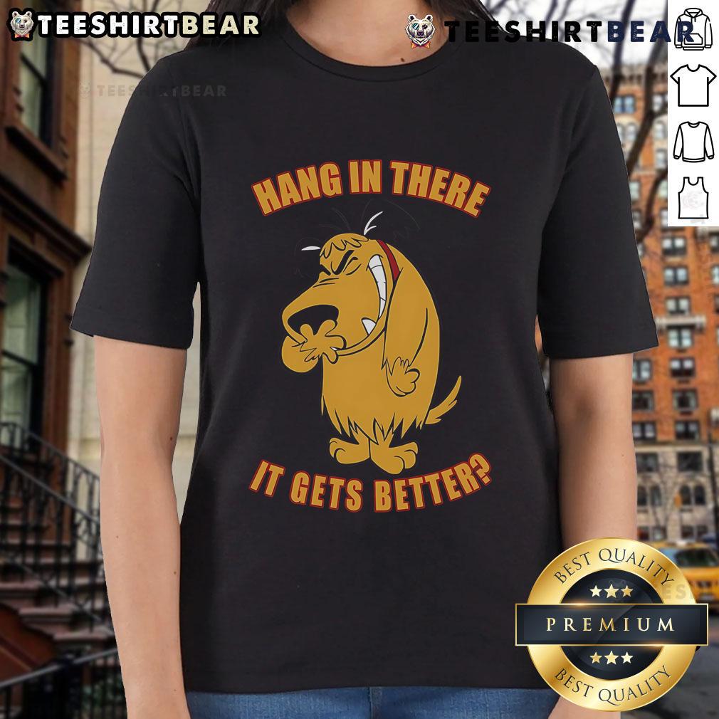Funny 'Hang In There, It Gets Better' Ladies Tee featuring a playful design and motivational message for uplifting spirits.