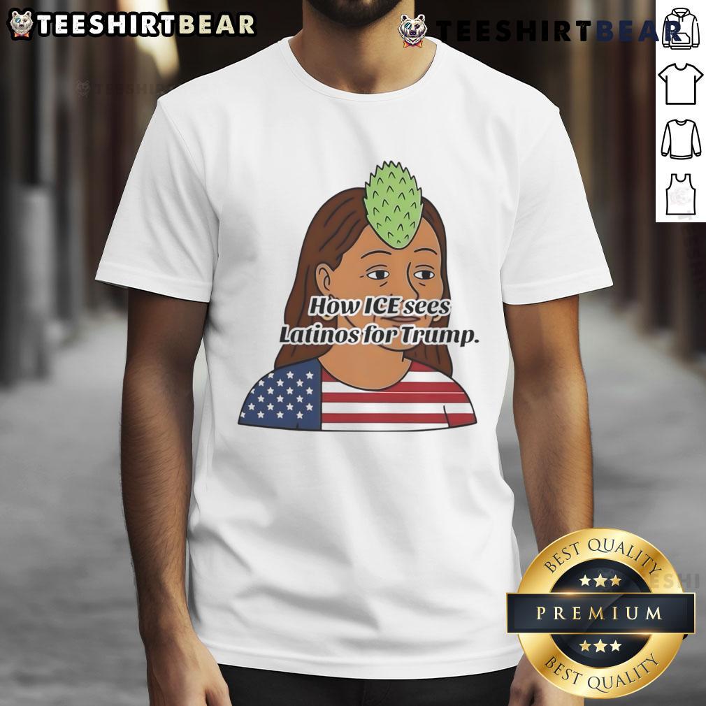 Funny How Ice Sees Latinos For Trump T-Shirt featuring bold graphics and a humorous political message on a white background.