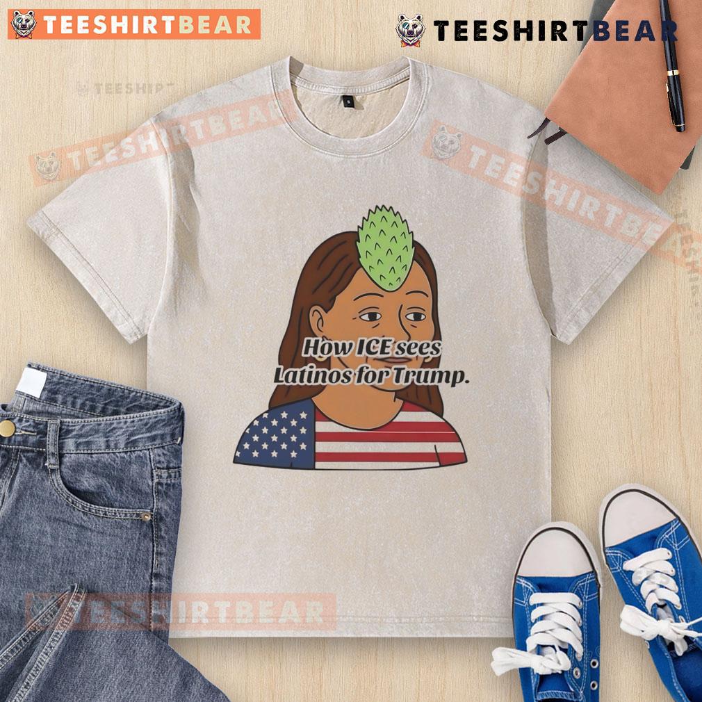 Funny How ICE Sees Latinos for Trump washed T-shirt design featuring humorous graphics and bold text.