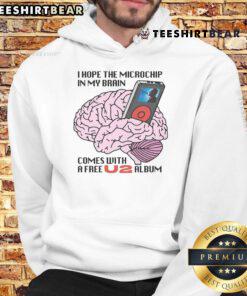 Funny I Hope the Microchip in My Brain Comes with a Free U2 Album Hoodie featuring a humorous graphic design.