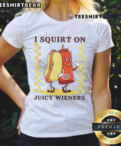 Funny I Squirt On Juicy Wieners Love Juice Ladies Tee featuring a playful design perfect for humor-loving foodies.