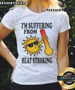 Funny 'I'm Suffering From Heat Stroke' ladies tee featuring a humorous graphic, perfect for summer and heatwave humor.