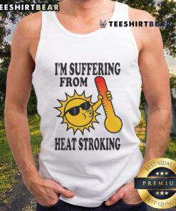 Funny tank top design featuring 'I'm Suffering From Heat Stroke' graphic, perfect for summer humor and heatwave fashion.