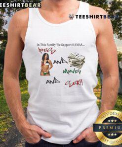 Funny tank top reading 'In This Family We Support Hamas, Hoes, Money, and Sex' a humorous design for bold statements.