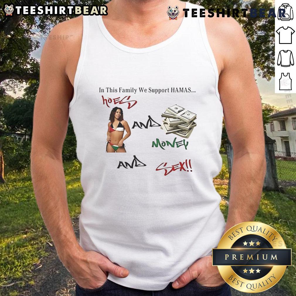 Funny tank top reading 'In This Family We Support Hamas, Hoes, Money, and Sex' a humorous design for bold statements.
