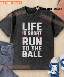 Alt Text: Funny Life is Short Run to the Ball washed t-shirt design featuring playful graphics and vibrant colors.