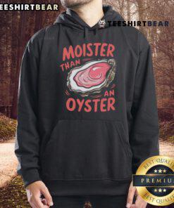 Funny Moister Than An Oyster Hoodie featuring a humorous graphic design, perfect for casual wear and ocean lovers.