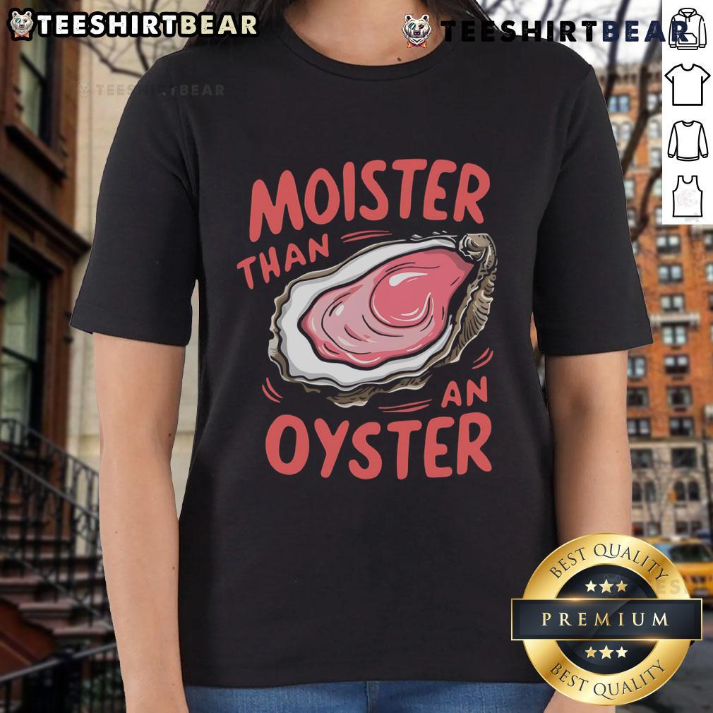 Funny 'Moister Than An Oyster' ladies tee featuring a humorous graphic design for casual wear.