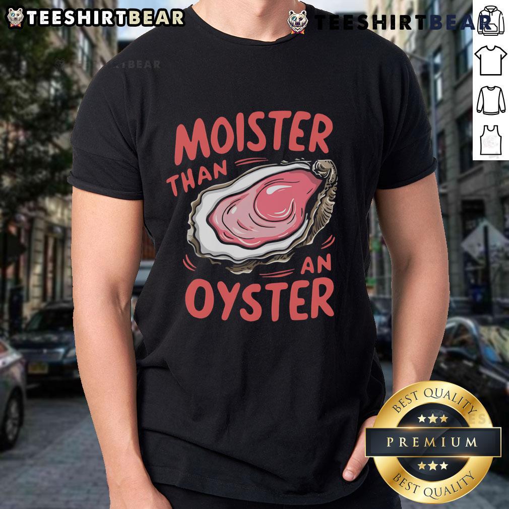 Funny Moister Than An Oyster T-Shirt featuring a humorous design and vibrant colors, perfect for casual wear.