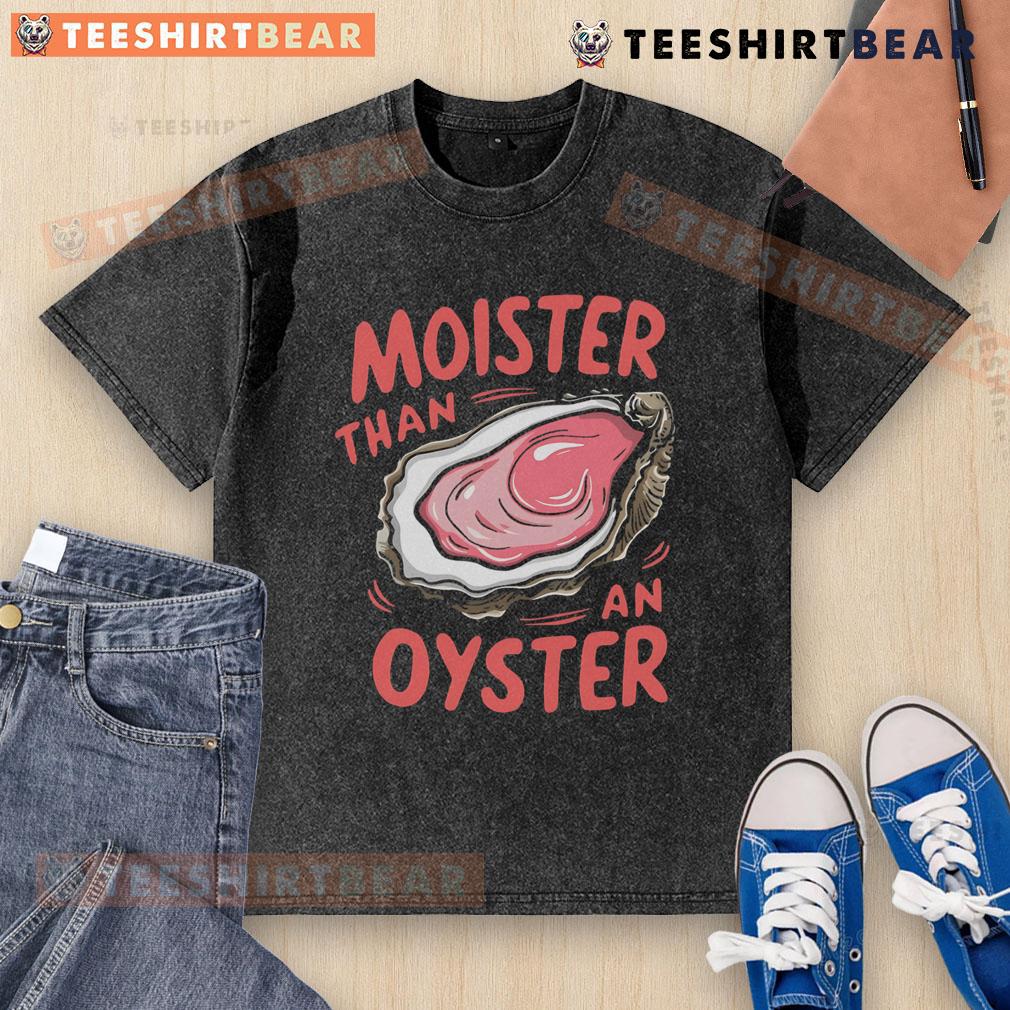 Funny Moisture Than An Oyster Washed T-Shirt featuring a humorous design, perfect for casual wear and ocean lovers.