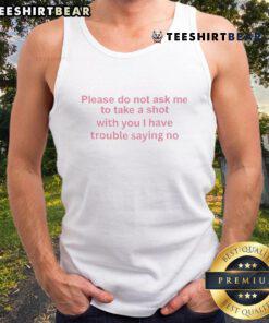 Funny tank top with 'Please Do Not Ask Me To Take A Shot With You' text, perfect for casual outings and humorous gifts.