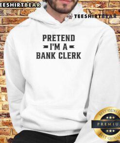 Funny pretend I'm a bank clerk hoodie featuring a playful design perfect for casual wear and humor lovers.