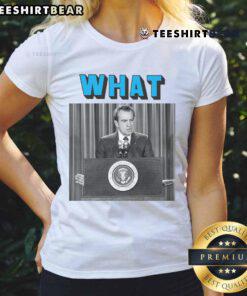 Funny Richard Nixon 'What Ladies' Tee featuring a humorous graphic of Nixon, perfect for fans of quirky political apparel.