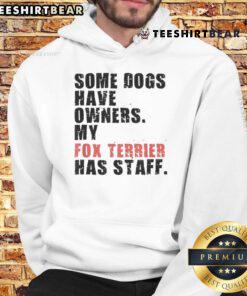 Funny hoodie design featuring 'Some dogs have owners, my Fox Terrier has staff' with a playful Fox Terrier graphic.