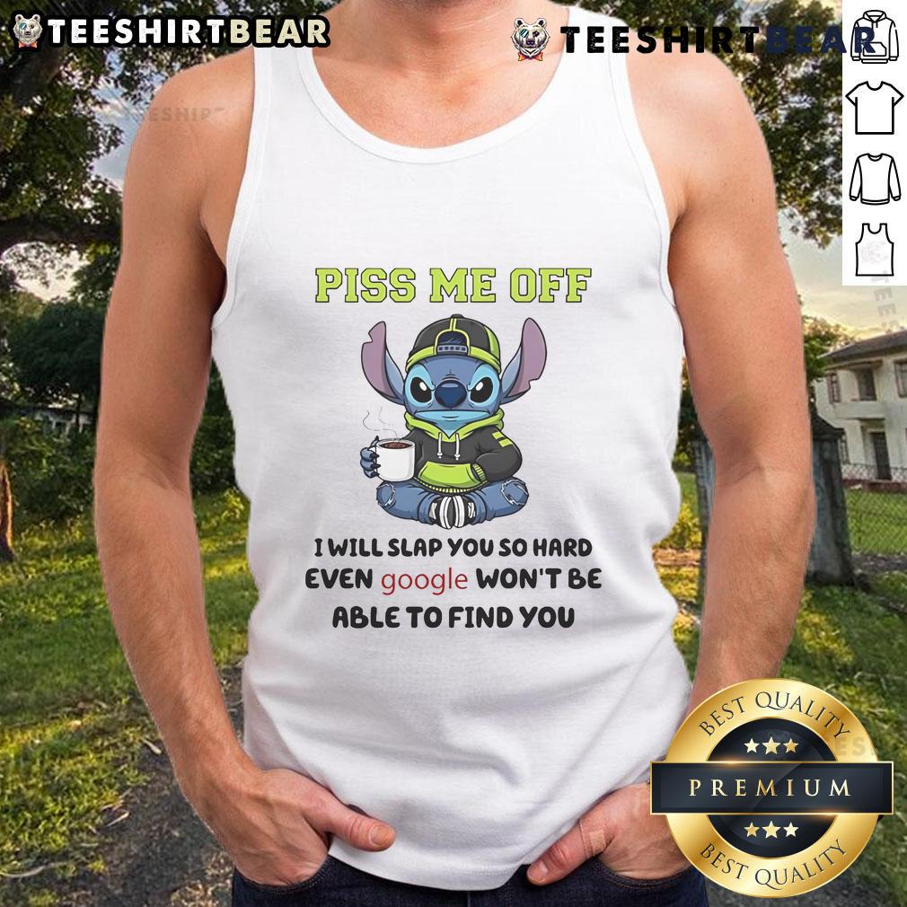 Funny Stitch tank top with a humorous quote: Piss me off, I will slap you so hard even Google wont find you.
