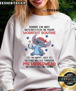 Funny Stitch sweatshirt saying 'Sorry, I'm not interested in your workout routine, just getting through my underwear'.