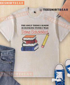 Funny 'The Only Thing I Know Is Sucking Penis' T-shirt design for homeschool humor, showcasing a cheeky graphic tee.