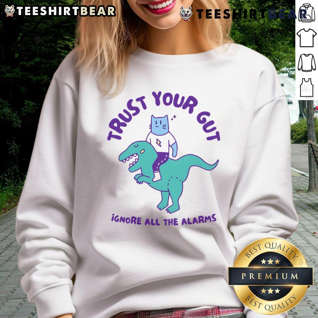 Funny Trust Your Gut Ignore All The Alarms Sweatshirt design featuring bold text and playful graphics for a humorous vibe.