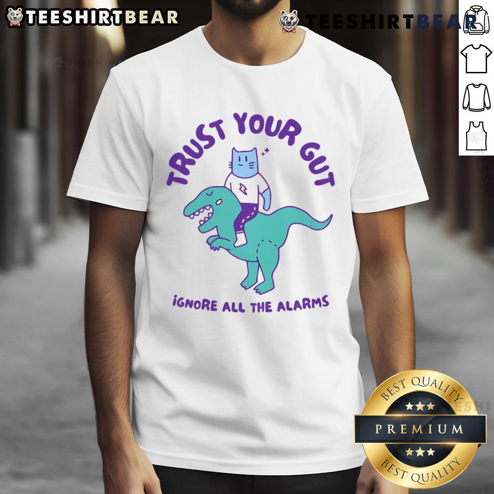 Alt Text: Funny Trust Your Gut Ignore All The Alarms T-Shirt featuring a humorous design that encourages intuition over warnings.