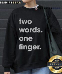 Funny Two Words One Finger Sweatshirt featuring a humorous graphic design for casual wear.