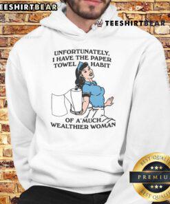 Funny 'Unfortunately I Have The Paper Towel Habit Of A Much Wealthier Woman' hoodie displayed on a model, showcasing humor and style.