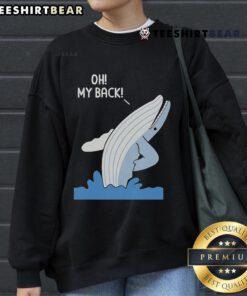 Funny Whale Oh My Back Sweatshirt featuring a playful whale graphic, perfect for ocean lovers and casual wear enthusiasts.
