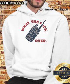 Funny What The F*ck Over Walkie Talkie Hoodie featuring a humorous graphic design for casual wear.