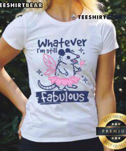 Alt Text: Funny opossum graphic on a ladies tee reading 'Whatever, I'm Still Fabulous' - perfect for quirky fashion lovers.