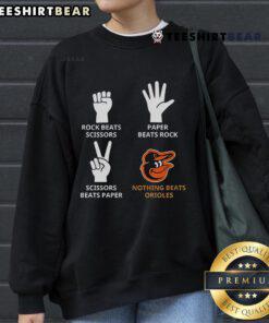 Baltimore Orioles sweatshirt featuring a fun design: Rock beats scissors, paper beats rock, nothing beats Orioles.