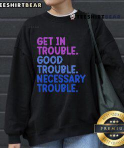 Good Trouble sweatshirt featuring bold lettering, symbolizing activism and the importance of necessary trouble.