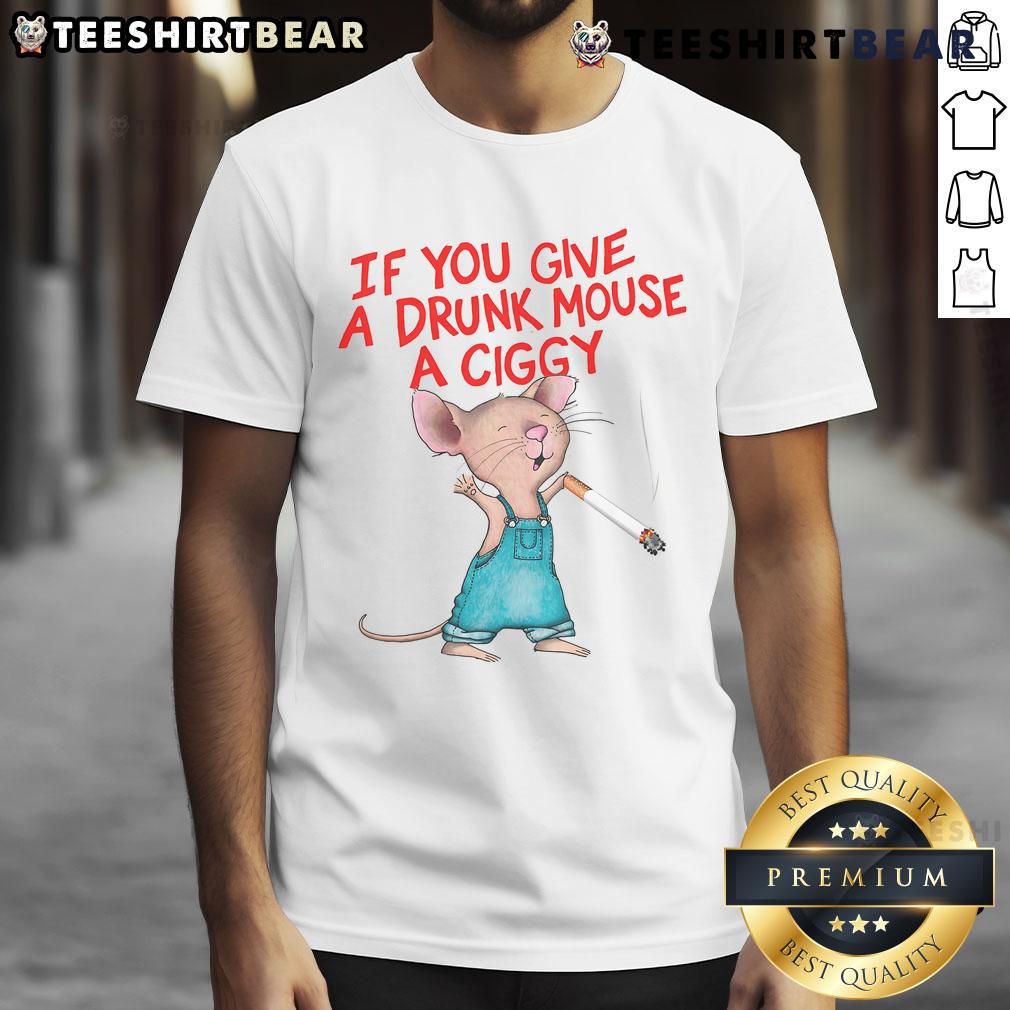 Funny 'Good If You Give A Drunk Mouse A Ciggy' T-Shirt design featuring a cartoon mouse with a cigarette, perfect for humor lovers.