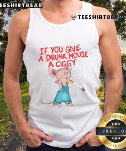 Drunk mouse wearing a 'Good If You Give A Drunk Mouse A Ciggy' tank top, showcasing fun graphic design and humor.