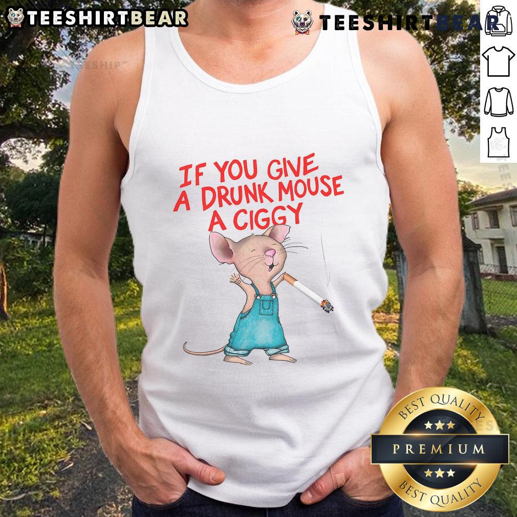 Drunk mouse wearing a 'Good If You Give A Drunk Mouse A Ciggy' tank top, showcasing fun graphic design and humor.