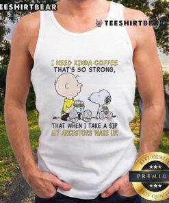 Good Snoopy and Charlie Brown tank top featuring a coffee-themed quote for coffee lovers and Peanuts fans.