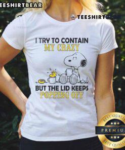 Good Snoopy and Woodstock tee featuring 'I try to contain my crazy but the lid keeps popping off' design for ladies.