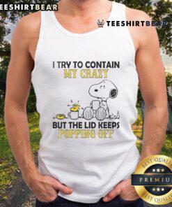 Good Snoopy and Woodstock tank top featuring 'I try to contain my crazy but the lid keeps popping off' design.
