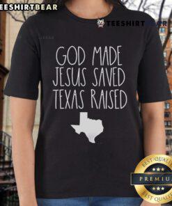 Nice God Made Jesus Saved Texas Raised Ladies Tee featuring a stylish design for proud Texas women of faith.
